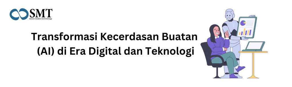 Transformasi Kecerdasan Buatan (AI) di Era Digital dan Teknologi