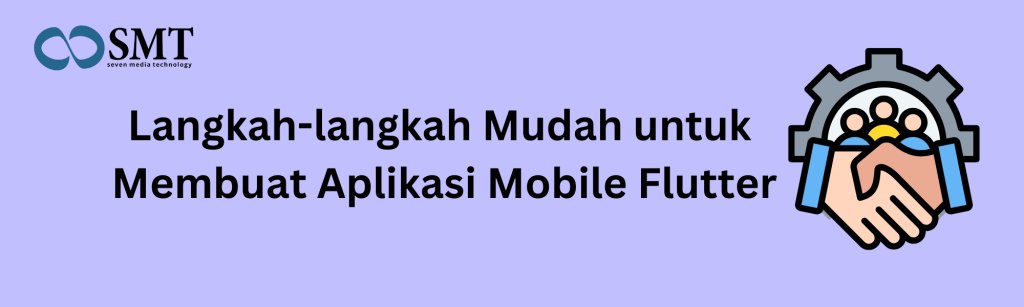 Langkah-langkah Mudah untuk Membuat Aplikasi Mobile Flutter