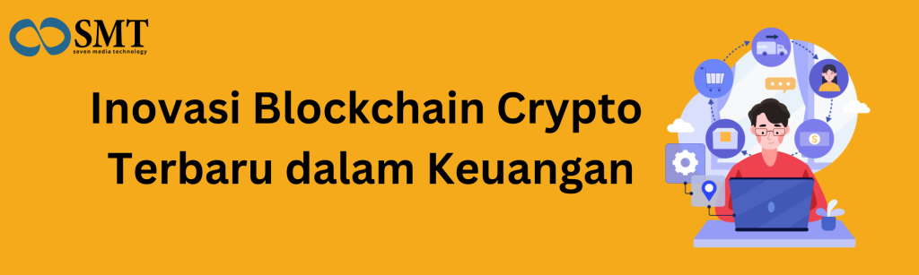 Inovasi Blockchain Crypto Terbaru dalam Keuangan