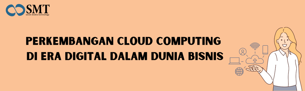 Perkembangan Cloud Computing di Era Digital dalam Dunia Bisnis