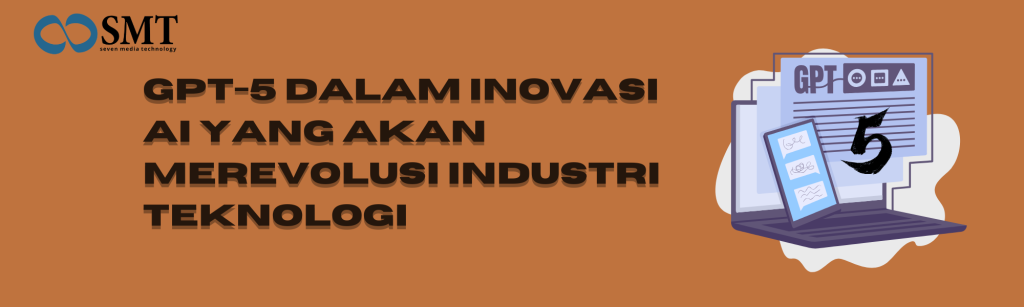 GPT-5 dalam Inovasi AI yang Akan Merevolusi Industri Teknologi