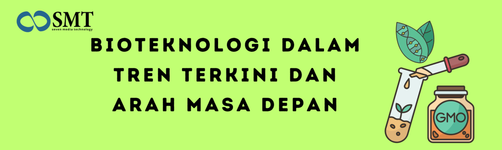 Bioteknologi dalam Tren Terkini dan Arah Masa Depan